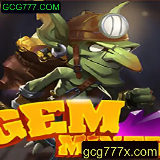 Descubra o Mundo de Aventuras Incríveis com GemMiner - GCG777.COM